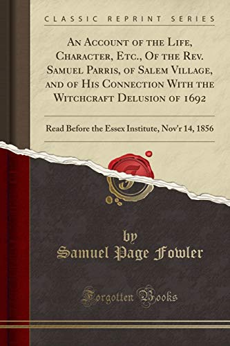 Stock image for An Account of the Life, Character, Etc., of the Rev. Samuel Parris, of Salem Village, and of His Connection with the Witchcraft Delusion of 1692 for sale by PBShop.store US