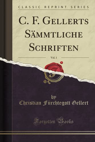 9780282647032: C. F. Gellerts Smmtliche Schriften, Vol. 1 (Classic Reprint)