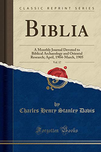 Stock image for Biblia, Vol 17 A Monthly Journal Devoted to Biblical Archaeology and Oriental Research April, 1904March, 1905 Classic Reprint for sale by PBShop.store US