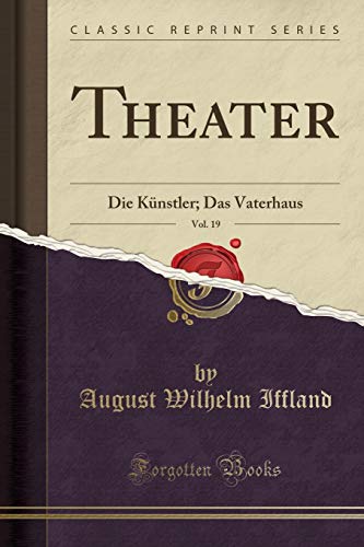 Beispielbild fr Theater, Vol. 19 : Die Knstler; Das Vaterhaus (Classic Reprint) zum Verkauf von Buchpark