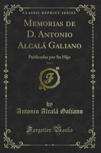 Imagen de archivo de Memorias de D. Antonio Alcalá Galiano, Vol. 1: Publicadas por Su Hijo a la venta por Forgotten Books