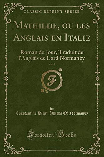 Stock image for Mathilde, ou les Anglais en Italie, Vol 2 Roman du Jour, Traduit de l'Anglais de Lord Normanby Classic Reprint for sale by PBShop.store US