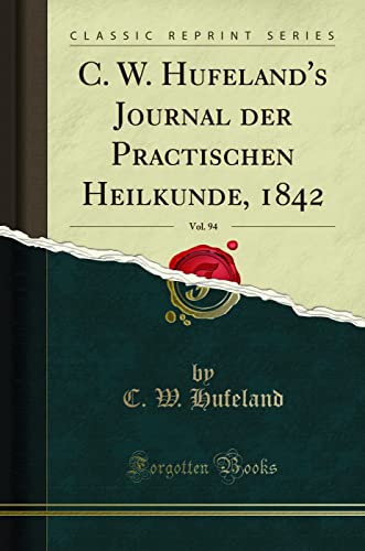 Beispielbild fr C. W. Hufeland's Journal der Practischen Heilkunde, 1842, Vol. 94 (Classic Reprint) zum Verkauf von Buchpark