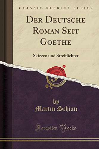 Imagen de archivo de Der Deutsche Roman Seit Goethe Skizzen und Streiflichter Classic Reprint a la venta por PBShop.store US