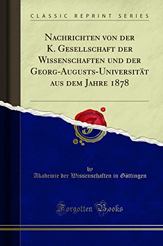 9780282688363: Nachrichten von der K. Gesellschaft der Wissenschaften und der Georg-Augusts-Universitt aus dem Jahre 1878 (Classic Reprint)
