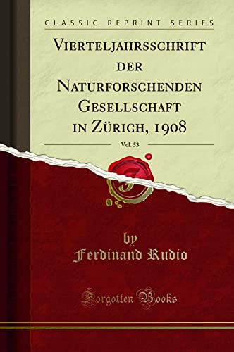 Stock image for Vierteljahrsschrift der Naturforschenden Gesellschaft in Zürich, 1908, Vol. 53 for sale by Forgotten Books