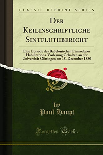 Imagen de archivo de Der Keilinschriftliche Sintfluthbericht Eine Episode des Babylonischen Eimrodepos HabilitationsVorlesung Gehalten an der Universitt Gttingen am 18 December 1880 Classic Reprint a la venta por PBShop.store US