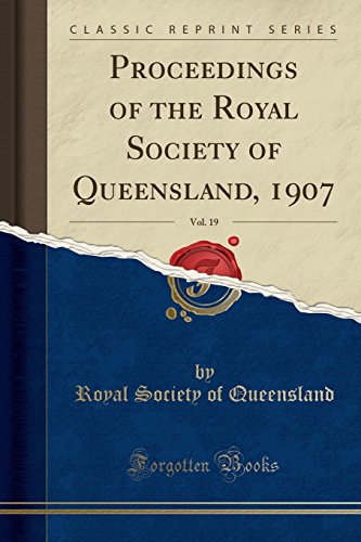 Stock image for Proceedings of the Royal Society of Queensland, 1907, Vol. 19 (Classic Reprint) for sale by Forgotten Books