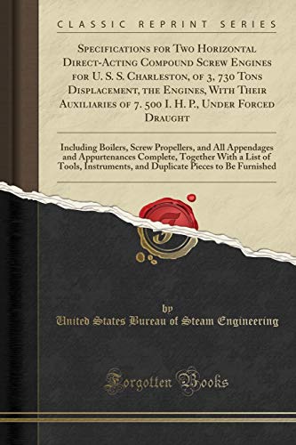 9780282712822: Specifications for Two Horizontal Direct-Acting Compound Screw Engines for U. S. S. Charleston, of 3, 730 Tons Displacement, the Engines, With Their ... Boilers, Screw Propellers, and All Appenda
