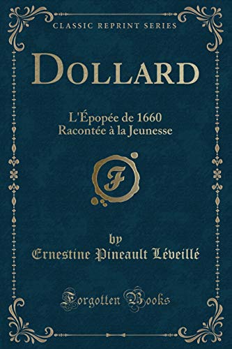 Beispielbild fr Dollard L'pope de 1660 Raconte la Jeunesse Classic Reprint zum Verkauf von PBShop.store US