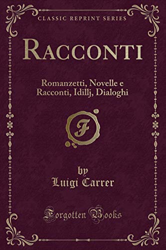 Beispielbild fr Racconti: Romanzetti, Novelle e Racconti, Idillj, Dialoghi (Classic Reprint) zum Verkauf von Forgotten Books