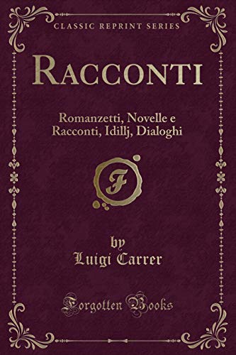 Imagen de archivo de Racconti: Romanzetti, Novelle e Racconti, Idillj, Dialoghi (Classic Reprint) a la venta por Forgotten Books