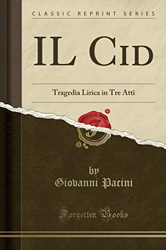 Stock image for IL Cid: Tragedia Lirica in Tre Atti (Classic Reprint) for sale by Revaluation Books