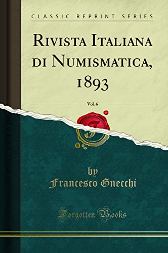 Stock image for Rivista Italiana di Numismatica, 1893, Vol. 6 (Classic Reprint) for sale by Forgotten Books