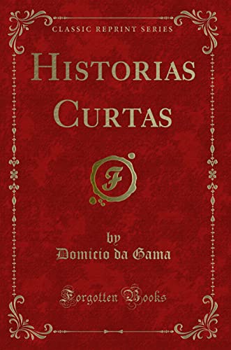 Historias Curtas (Classic Reprint) - Domicio Da Gama