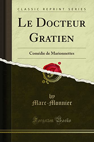 Imagen de archivo de Le Docteur Gratien Comdie de Marionnettes Classic Reprint a la venta por PBShop.store US