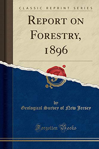 Imagen de archivo de Report on Forestry, 1896 Classic Reprint a la venta por PBShop.store US