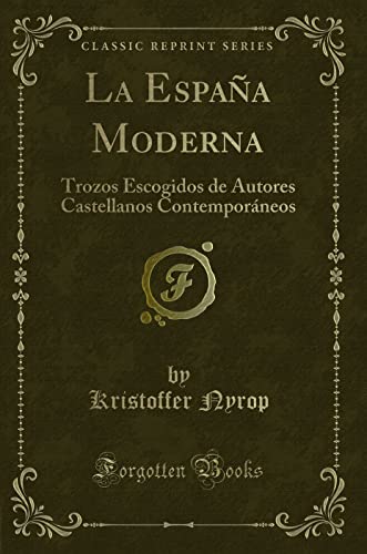 Imagen de archivo de La Espaa Moderna Trozos Escogidos de Autores Castellanos Contemporneos Classic Reprint a la venta por PBShop.store US