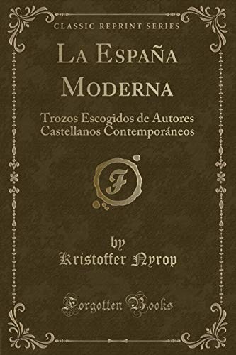 Stock image for La Espaa Moderna Trozos Escogidos de Autores Castellanos Contemporneos Classic Reprint for sale by PBShop.store US
