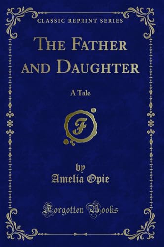 Beispielbild fr The Father and Daughter A Tale Classic Reprint zum Verkauf von PBShop.store US