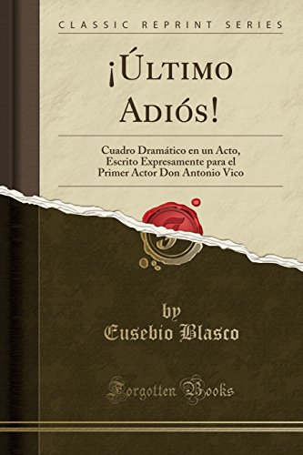 9780282765095: ltimo Adis!: Cuadro Dramtico en un Acto, Escrito Expresamente para el Primer Actor Don Antonio Vico (Classic Reprint)