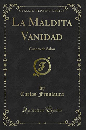 Beispielbild fr La Maldita Vanidad: Cuento de Salon (Classic Reprint) zum Verkauf von Forgotten Books