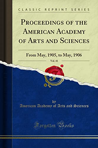 Beispielbild fr Proceedings of the American Academy of Arts and Sciences, Vol. 41: From May, 1905, to May, 1906 (Classic Reprint) zum Verkauf von Buchpark
