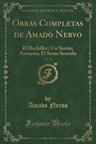 Imagen de archivo de Obras Completas de Amado Nervo, Vol. 13: El Bachiller; Un Sueño; Amnesia a la venta por Forgotten Books