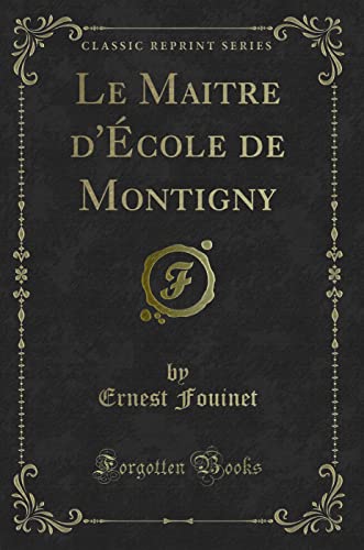 Stock image for Le Maitre d'cole de Montigny Classic Reprint for sale by PBShop.store US