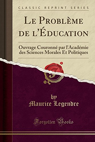 Stock image for Le Problme de l'ducation Ouvrage Couronn par l'Acadmie des Sciences Morales Et Politiques Classic Reprint for sale by PBShop.store US
