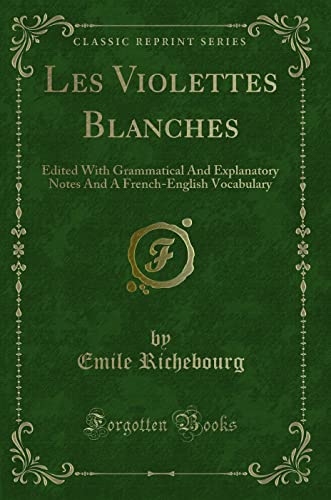 Imagen de archivo de Les Violettes Blanches Edited With Grammatical And Explanatory Notes And A FrenchEnglish Vocabulary Classic Reprint a la venta por PBShop.store US