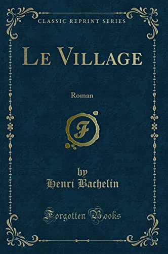 9780282795566: Le Village: Roman (Classic Reprint)