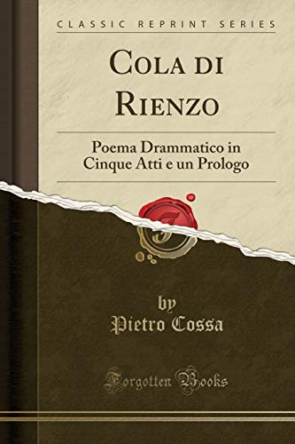 Stock image for Cola di Rienzo Poema Drammatico in Cinque Atti e un Prologo Classic Reprint for sale by PBShop.store US