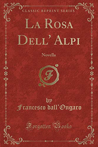 9780282805555: La Rosa Dell' Alpi: Novella (Classic Reprint)