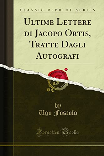 9780282807542: Ultime Lettere di Jacopo Ortis, Tratte Dagli Autografi (Classic Reprint)
