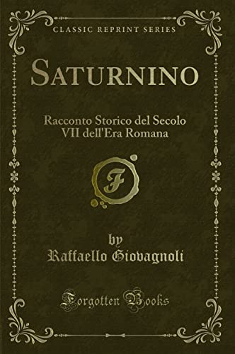 Imagen de archivo de Saturnino: Racconto Storico del Secolo VII dell'Era Romana (Classic Reprint) a la venta por Forgotten Books