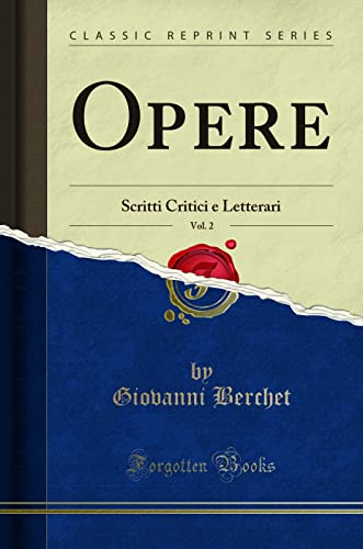 Stock image for Opere, Vol. 2: Scritti Critici e Letterari (Classic Reprint) for sale by Forgotten Books