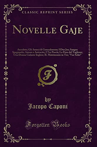 Imagen de archivo de Novelle Gaje Anzoleto Gli Aranci di Gerusalemme I Due Joe Sangue Spagnuolo Amore e Antracite I Tre Pasci La Pena del Taglione Una Donna in Tre Vae Solis Classic Reprint a la venta por PBShop.store US