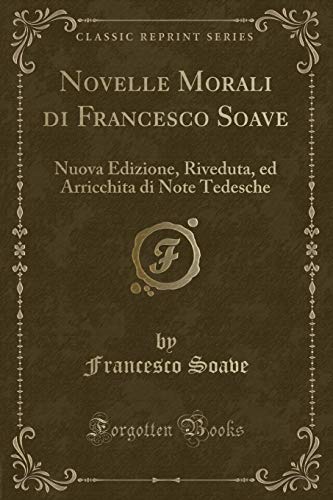 Stock image for Novelle Morali di Francesco Soave Nuova Edizione, Riveduta, ed Arricchita di Note Tedesche Classic Reprint for sale by PBShop.store US
