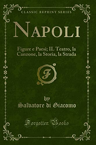 9780282813130: Napoli: Figure E Paesi; Il Teatro, La Canzone, La Storia, La Strada (Classic Reprint)