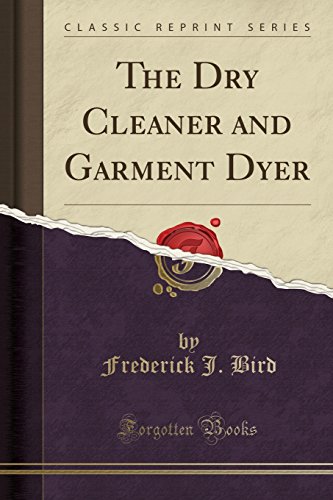 Beispielbild fr The Dry Cleaner and Garment Dyer Classic Reprint zum Verkauf von PBShop.store US