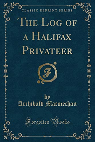 Stock image for The Log of a Halifax Privateer (Classic Reprint) for sale by PBShop.store US