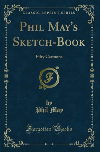 Stock image for Phil May's SketchBook Fifty Cartoons Classic Reprint for sale by PBShop.store US