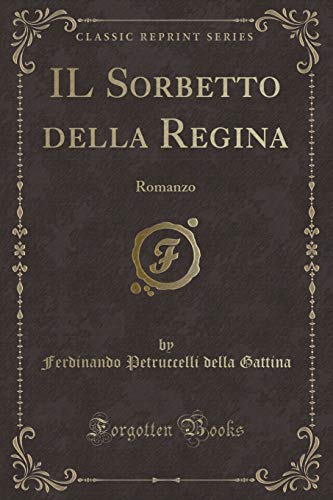 Beispielbild fr IL Sorbetto della Regina: Romanzo (Classic Reprint) zum Verkauf von Revaluation Books