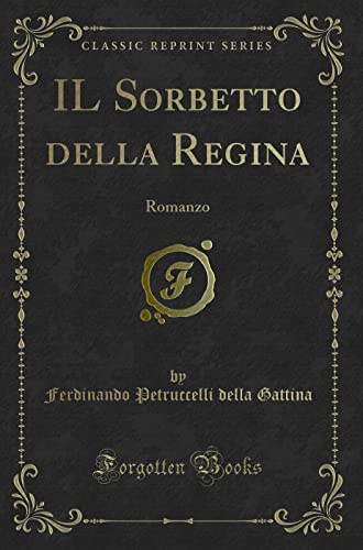 Stock image for IL Sorbetto della Regina: Romanzo (Classic Reprint) for sale by Revaluation Books