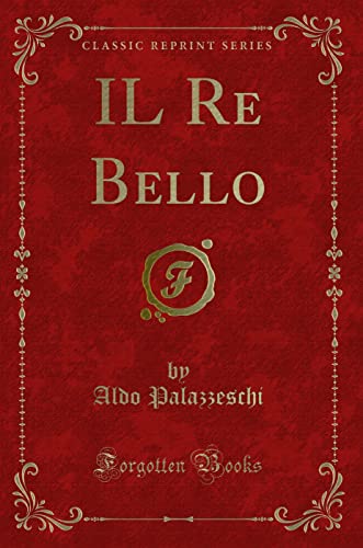 Beispielbild fr IL Re Bello (Classic Reprint) zum Verkauf von Reuseabook