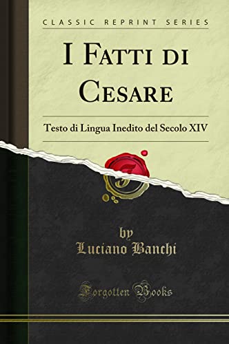 Stock image for I Fatti di Cesare: Testo di Lingua Inedito del Secolo XIV (Classic Reprint) for sale by Forgotten Books