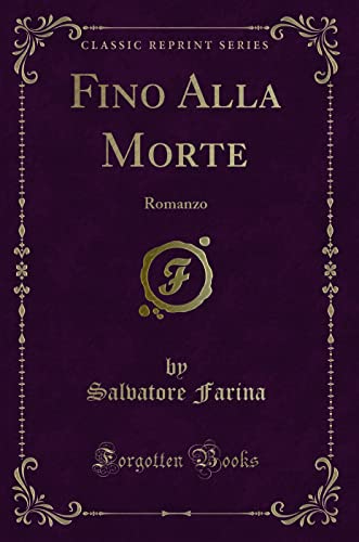 Fino Alla Morte: Romanzo (Classic Reprint) (Italian Edition)