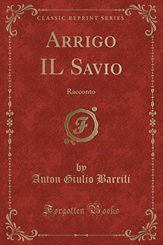 Beispielbild fr Arrigo IL Savio: Racconto (Classic Reprint) zum Verkauf von Forgotten Books