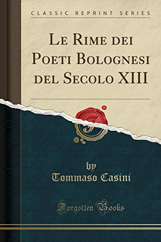 Stock image for Le Rime dei Poeti Bolognesi del Secolo XIII (Classic Reprint) for sale by Revaluation Books